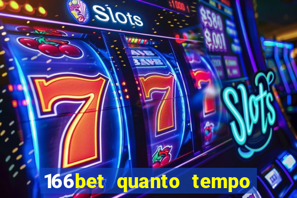 166bet quanto tempo demora para cair na conta